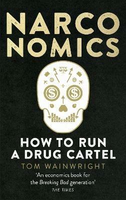 Narconomics: How To Run a Drug Cartel - Tom Wainwright - 2