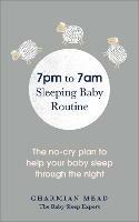 7pm to 7am Sleeping Baby Routine: The no-cry plan to help your baby sleep through the night