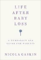 Life After Baby Loss: A Companion and Guide for Parents