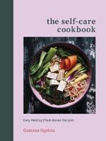 The Self-Care Cookbook: Easy Healing Plant-Based Recipes