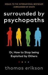 Surrounded by Psychopaths: or, How to Stop Being Exploited by Others