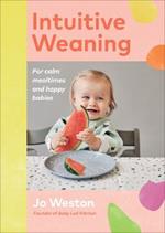 Intuitive Weaning: For calm mealtimes and happy babies