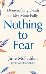 Nothing to Fear: Demystifying Death to Live More Fully