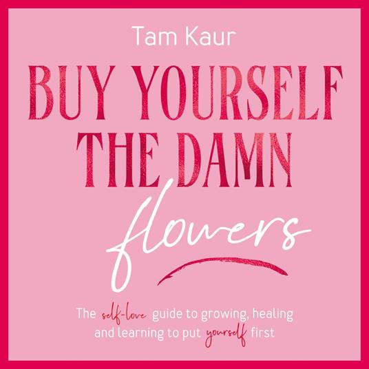 Buy Yourself the Damn Flowers