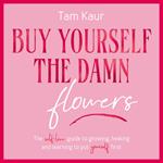 Buy Yourself the Damn Flowers