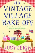 The Vintage Village Bake Off: The BRAND NEW feel-good, laugh-out-loud novel from top ten bestseller Judy Leigh