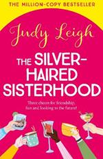 The Silver-Haired Sisterhood: A BRAND NEW feel-good uplifting read from TOP TEN author Judy Leigh