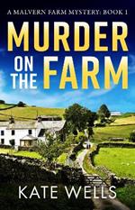 Murder on the Farm: The start of a BRAND NEW gripping cozy mystery series from Kate Wells for 2023
