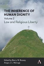 The Inherence of Human Dignity: Law and Religious Liberty, Volume 2