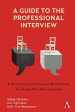 A Guide to the Professional Interview: A Research-based Interview Methodology for People Who Ask Questions