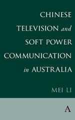 Chinese Television and Soft Power Communication in Australia