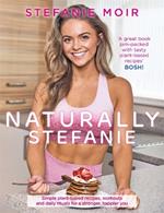 Naturally Stefanie: Recipes, workouts and daily rituals for a stronger, happier you