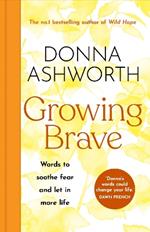 Growing Brave: Words to soothe fear and let in more life