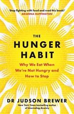 The Hunger Habit: Why We Eat When We're Not Hungry and How to Stop