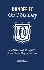 Dundee FC on This Day: History, Facts & Figures from Every Day of the Year