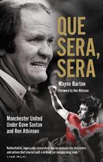 Que Sera, Sera: Manchester United Under Dave Sexton and Big Ron