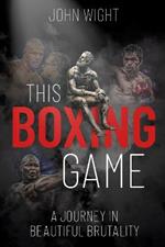 This Boxing Game: A Journey in Beautiful Brutality