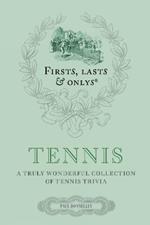 Firsts, Lasts and Onlys: Tennis: A Truly Wonderful Collection of Tennis Trivia