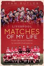 Liverpool Matches of My Lifetime: From Second Division to World Champions