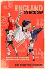 England On This Day: Football History, Facts & Figures from Every Day of the Year