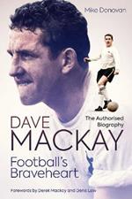 Football's Braveheart: The Authorised Biography of Dave Mackay