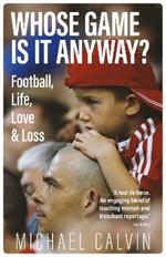 Whose Game Is It Anyway?: Football, Life, Love & Loss