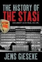 The History of the Stasi: East Germany's Secret Police, 1945-1990