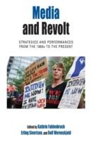 Media and Revolt: Strategies and Performances from the 1960s to the Present