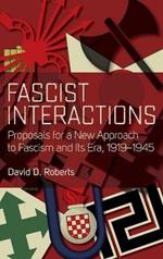 Fascist Interactions: Proposals for a New Approach to Fascism and Its Era, 1919-1945