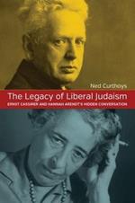 The Legacy of Liberal Judaism: Ernst Cassirer and Hannah Arendt's Hidden Conversation