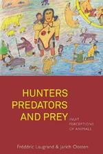 Hunters, Predators and Prey: Inuit Perceptions of Animals