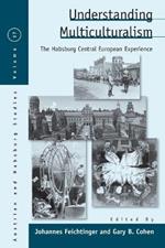 Understanding Multiculturalism: The Habsburg Central European Experience