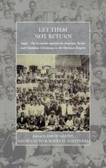 Let Them Not Return: Sayfo – The Genocide Against the Assyrian, Syriac, and Chaldean Christians in the Ottoman Empire