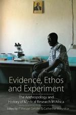 Evidence, Ethos and Experiment: The Anthropology and History of Medical Research in Africa