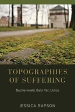 Topographies of Suffering: Buchenwald, Babi Yar, Lidice