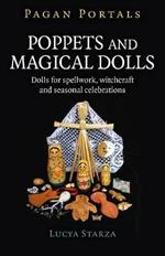 Pagan Portals - Poppets and Magical Dolls: Dolls for spellwork, witchcraft and seasonal celebrations