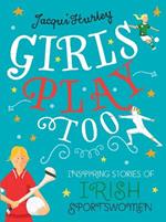 Girls Play Too: Inspiring Stories of Irish Sportswomen