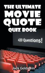 The Ultimate Movie Quote Quiz Book: 420 Questions!