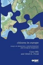 Citizens in Europe: Essays on Democracy, Constitutionalism and European Integration