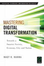 Mastering Digital Transformation: Towards a Smarter Society, Economy, City and Nation