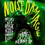 Noise Damage - My life as a rock n roll underdog (Unabridged)