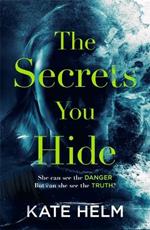 The Secrets You Hide: If you think you know the truth, think again . . .