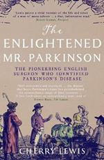 The Enlightened Mr. Parkinson: The Pioneering Life of a Forgotten English Surgeon