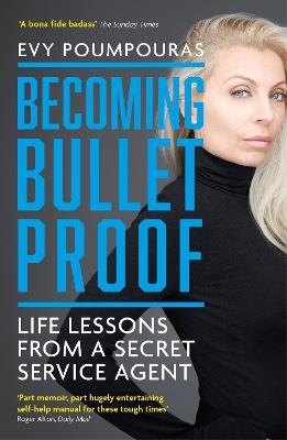 Becoming Bulletproof: Life Lessons from a Secret Service Agent - Evy Poumpouras - cover