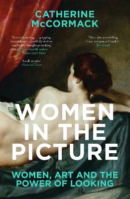 Women in the Picture: Women, Art and the Power of Looking - Catherine McCormack - cover