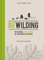 Rewilding - The Illustrated Edition: The Radical New Science of Ecological Recovery