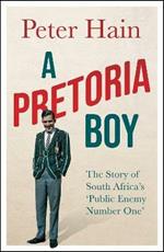 A Pretoria Boy: The Story of South Africa’s ‘Public Enemy Number One’