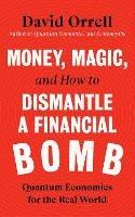 Money, Magic, and How to Dismantle a Financial Bomb: Quantum Economics for the Real World