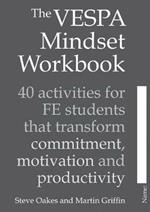 The VESPA Mindset Workbook: 40 activities for FE students that transform commitment, motivation and productivity
