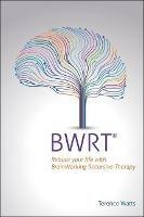 BWRT: Reboot your life with BrainWorking Recursive Therapy